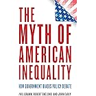 The Myth of American Inequality: How Government Biases Policy Debate