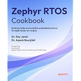 Zephyr RTOS Cookbook: Build portable and scalable embedded systems through hands-on recipes