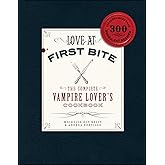 Love at First Bite: The Complete Vampire Lover's Cookbook