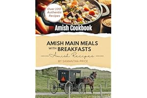 Amish Main Meals with Breakfasts (Amish Cookbook): Over 100 Amish recipes