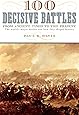 100 Decisive Battles: From Ancient Times to the Present
