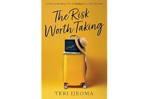 The Risk Worth Taking: A Story of Breaking Free and TRADING for a Life You Love