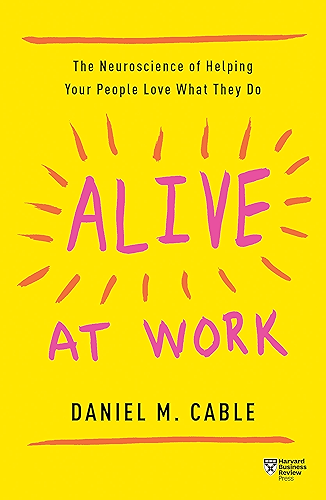 Download Alive at Work: The Neuroscience of Helping Your People Love What They Do (English Edition) PDF