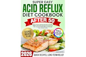 Super Easy Acid Reflux Diet Cookbook After 50: :Quick, Science-Backed Recipes to Soothe GERD & LPR, Stop Heartburn for Good and Get Long-Term Relief Without Giving Up Your Favorite Foods