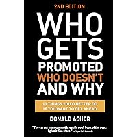 Who Gets Promoted, Who Doesn't, and Why, Second Edition: 12 Things You'd Better Do If You Want to Get Ahead