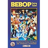Bebop Fairy Tales: An Historical Fiction Trilogy on Jazz, Intolerance, and Baseball