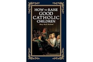How to Raise Good Catholic Children