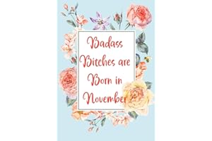 I Am a Badass Bitch Born in November: Funny Lined Journal - Birthday Gift for Women | Card Alternative for Best Friend or Coworker | Gag Bday Gifts for Her (Funny Gifts for Women Friends)