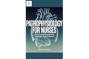 Pathophysiology for Nurses: What to Understand, What to Memorize, What to Ignore: A Clarity-First Guide to Learning Disease M