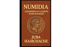NUMIDIA: L'ASCENSION ET LA CHUTE D'UNE DYNASTIE
