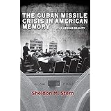 The Cuban Missile Crisis in American Memory: Myths versus Reality (Stanford Nuclear Age Series)