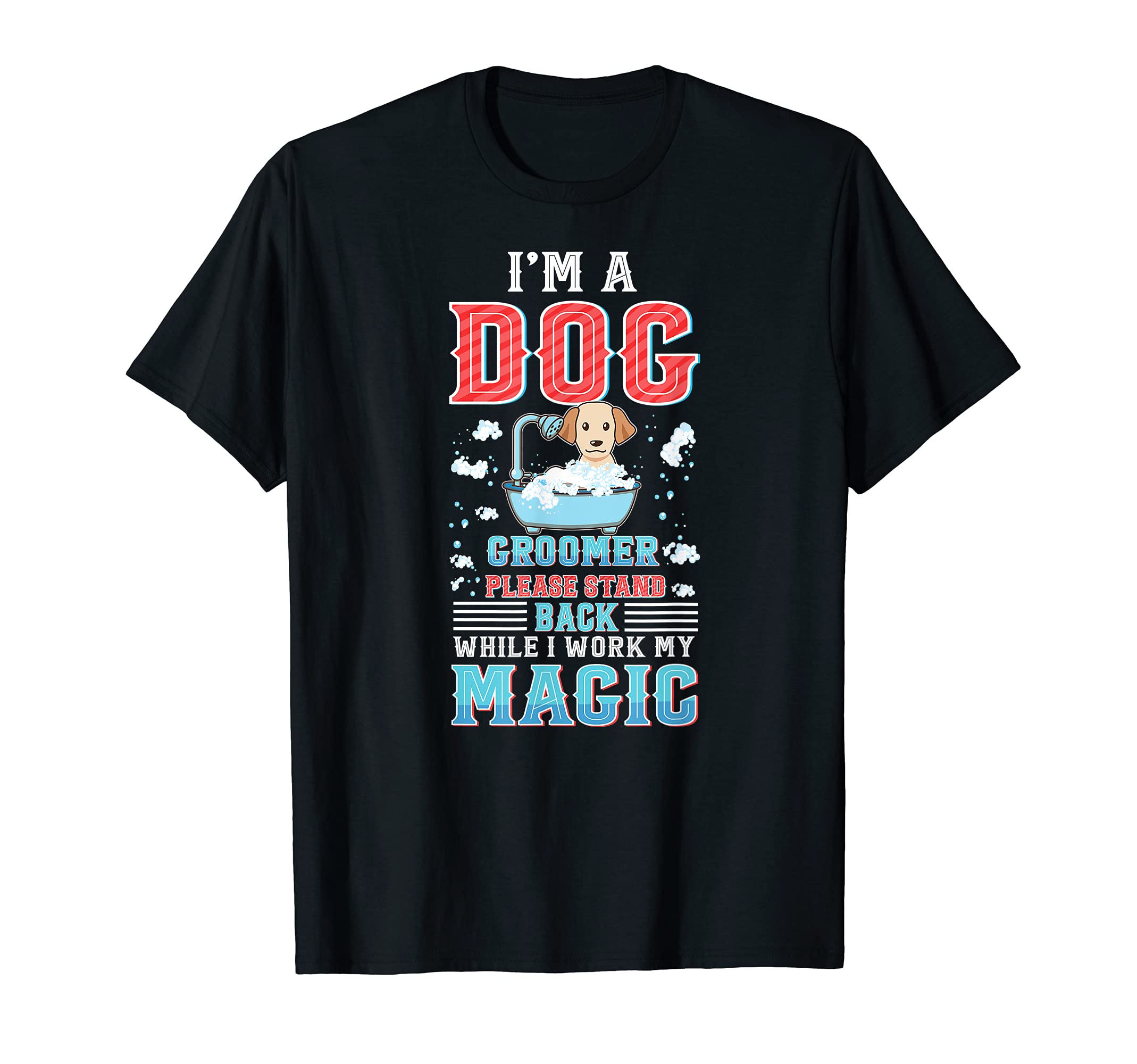 I'm a Dog Groomer Please Stand Back - Dog Cuddler Grooming T-Shirt