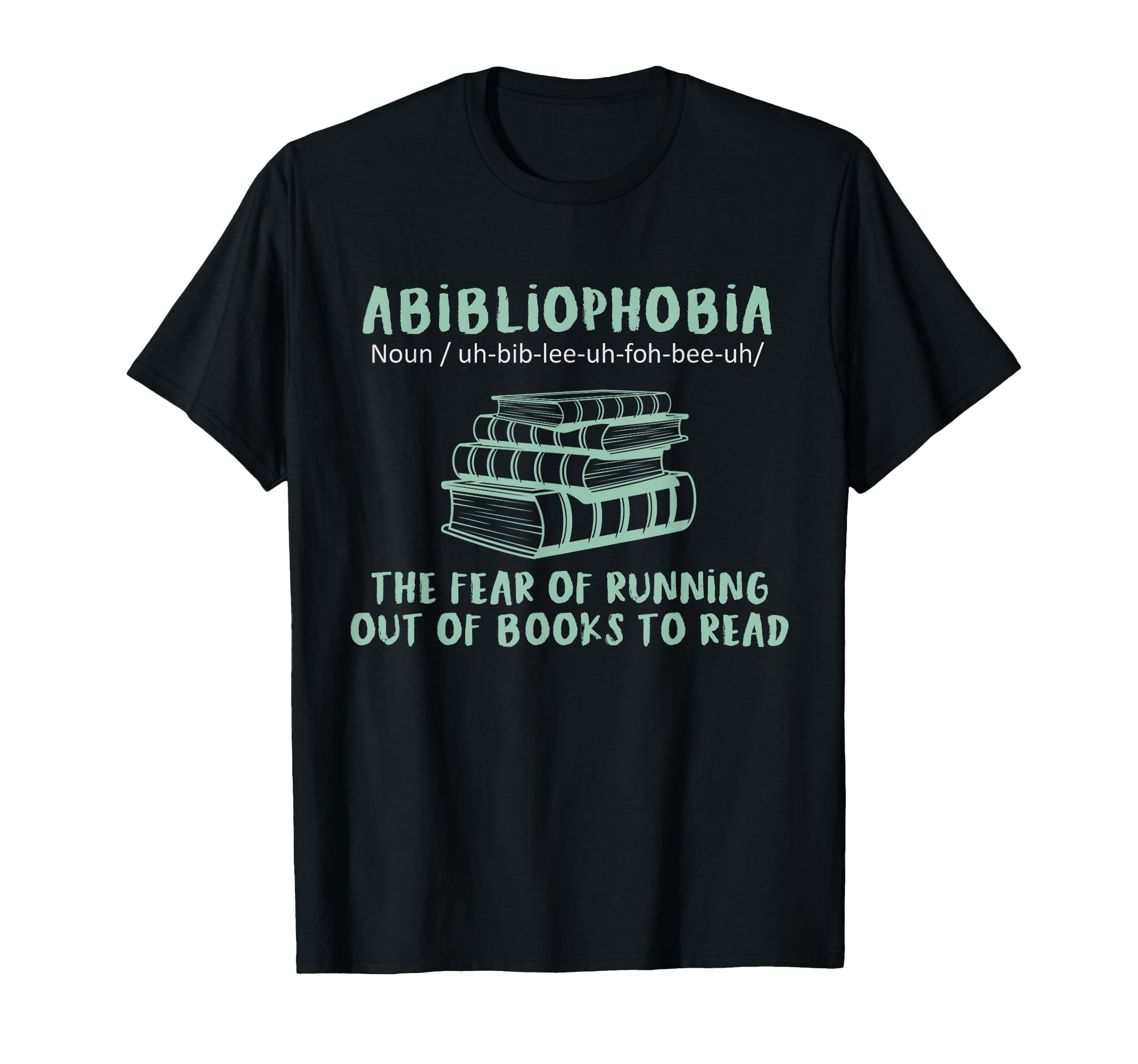 Abibliophobia Fear Of Running Out Of Books To Read Reading T-Shirt