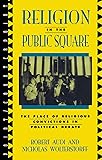 Religion in the Public Square: The Place of Religious Convictions in Political Debate (Point/Counterpoint: Philosophers Debate Contemporary Issues)