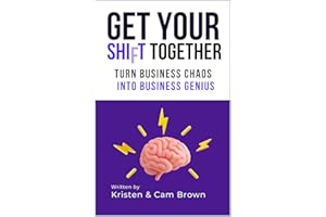 Get Your Shift Together: Turn Business Chaos into Business Genius