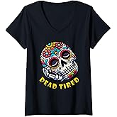 Womens Funny Sugar Skull Dead Tired Day of the Dead V-Neck T-Shirt