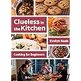 Clueless in the Kitchen: Cooking for Beginners