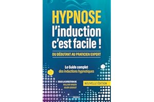 Hypnose : L’induction c’est facile !: Le Guide complet des inductions hypnotiques