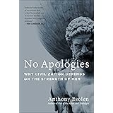 No Apologies: Why Civilization Depends on the Strength of Men