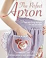 The Perfect Apron: 35 fun and flirty designs for you to make