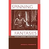 Spinning Fantasies: Rabbis, Gender, and History (Contraversions: Critical Studies in Jewish Literature, Culture, and Society)