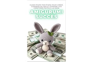 Amigurumi Succès: Guide étape par étape pour créer, commercialiser et étendre vos créations faites à la main (French Edition)