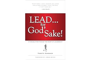 Lead . . . for God's Sake!: A Parable for Finding the Heart of Leadership