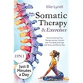 Somatic Therapy & Exercises: How to continue your Therapy Journey, Connect with your Body and cope with Stress and Chronic Pain