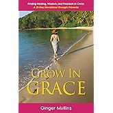 Grow in Grace: Finding Healing, Wisdom, and Freedom in Christ: A 21-Day Devotional through Proverbs