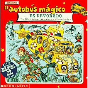 El autobus magico Es Devorado / The Magic School Bus Gets Eaten: Un Libro Sobre Las Cadenas Alimentarias / A Book About Food Chains (El autobus magico