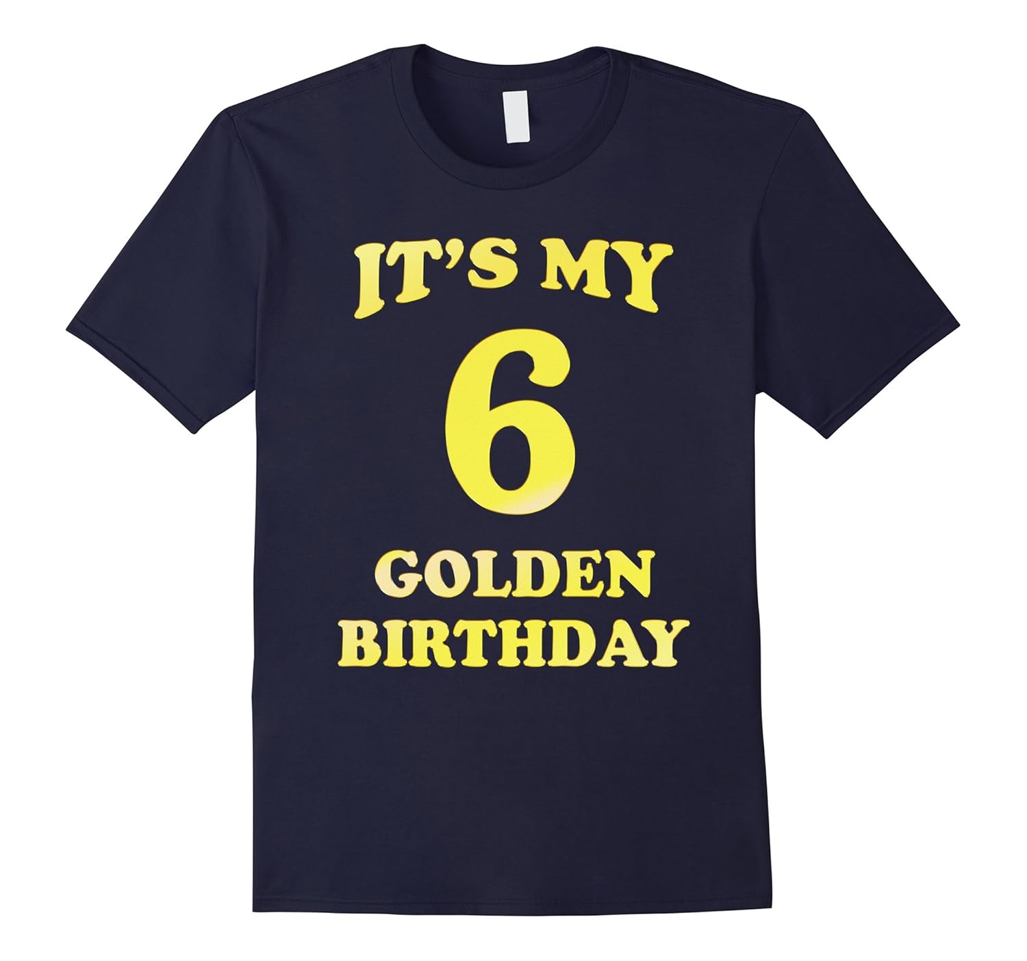 Funny birthday shirt It 's my 6 golden birthday-ANZ