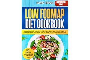 Low Fodmap Diet Cookbook: Transform Your Digestive Health with Easy, Gut-Friendly Recipes for Every Meal, Including a 21-Day Meal Plan for IBS and Beyond