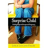 Surprise Child: Finding Hope in Unexpected Pregnancy