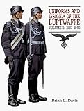 Uniforms and Insignia of the Luftwaffe: Volume I: 1933-1940 (Uniforms & Insignia of the Luftwaffe, 1 by 