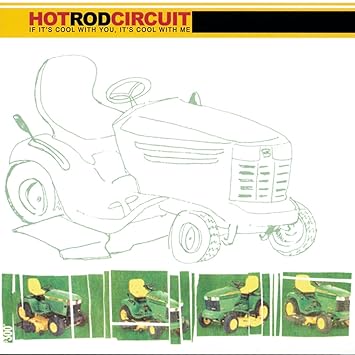 Image result for hot rod circuit if it's cool with you its cool with me