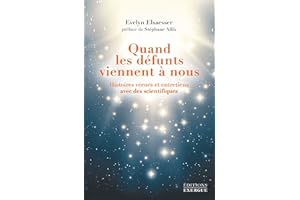 Quand les défunts viennent à nous - Histoires vécues et entretiens avec des scientifiques (French Edition)