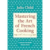 Mastering the Art of French Cooking, Volume I: 50th Anniversary Edition: A Cookbook