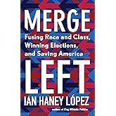 Merge Left: Fusing Race and Class, Winning Elections, and Saving America