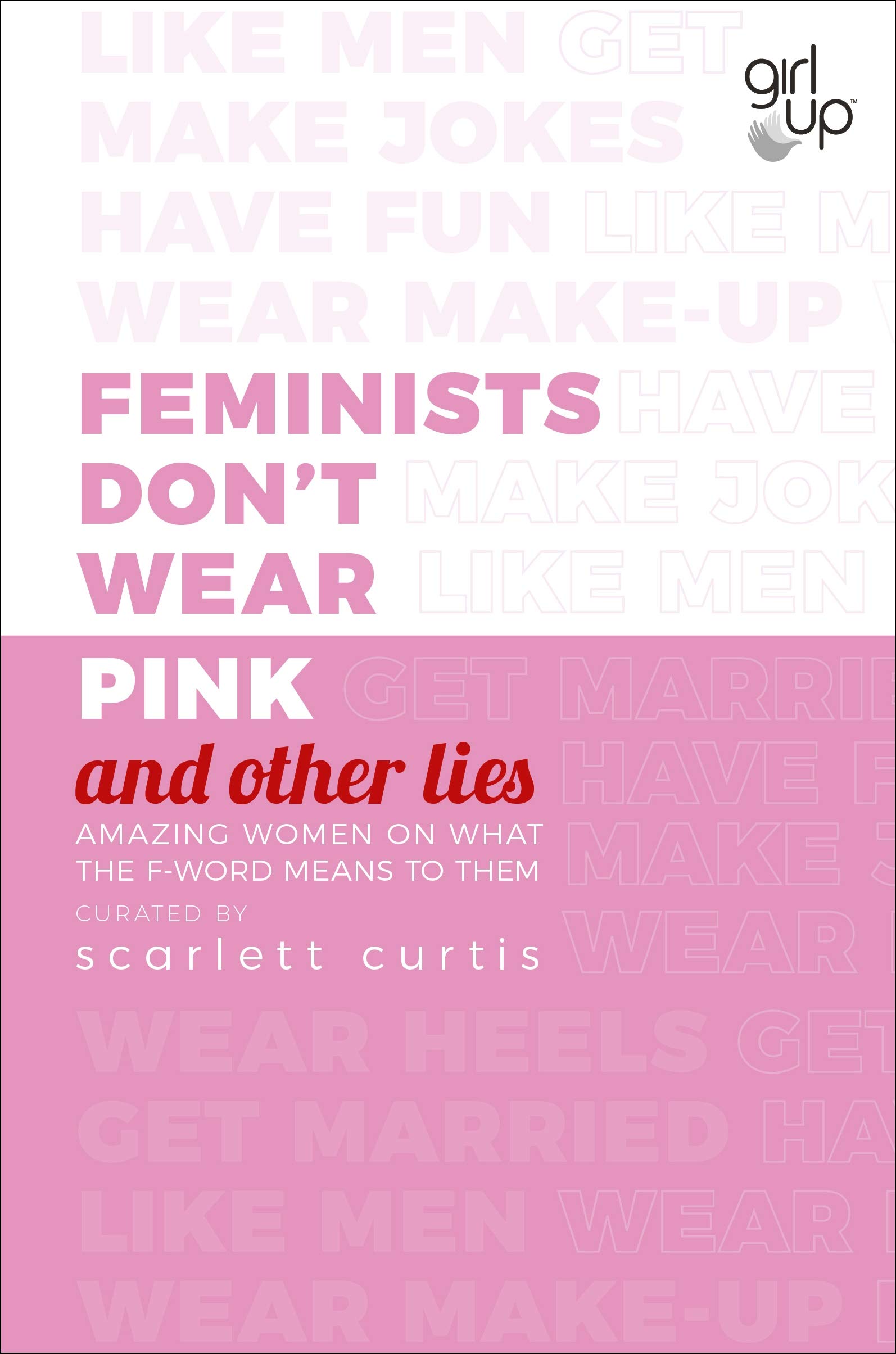 [- Feminists Don't Wear Pink (and other lies): Amazing women on what the F-word means to them -]