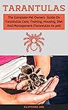 Tarantulas: The complete pet owners guide on