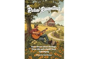 The Rural Raconteur: Sam's Stories about Heritage, Farm Life and a Small Town Upbringing