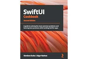 SwiftUI Cookbook: A guide to solving the most common problems and learning best practices while building SwiftUI apps, 2nd Ed