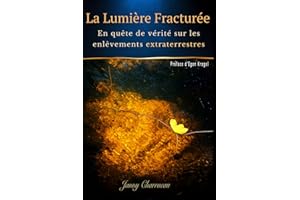 La Lumière fracturée: En quête de vérité sur les enlèvements extraterrestres
