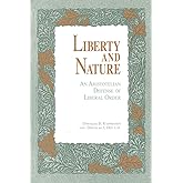 Liberty and Nature: An Aristotelian Defense of Liberal Order