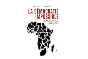La démocratie impossible: Le mensonge africain (French Edition)