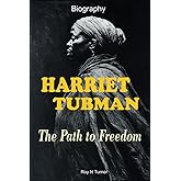 Harriet Tubman Biography: The Path to Freedom