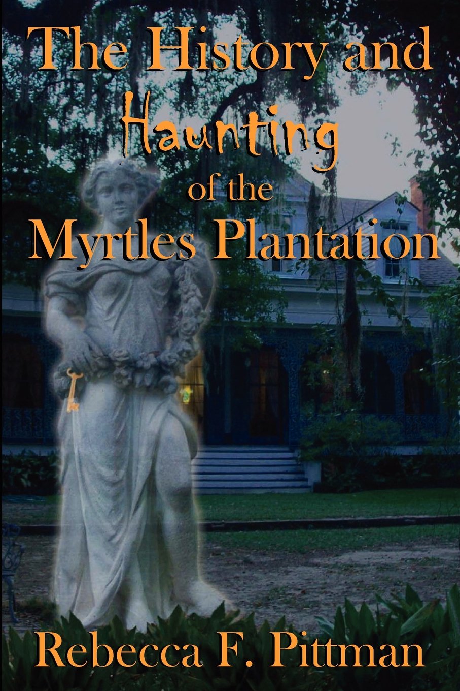 History Haunting Of The Myrtles Plantation Pittman Rebecca F 9780984645855 Amazon Com Books