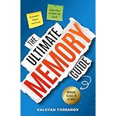 The Ultimate Memory Guide: How to Improve Your Memory, Remember Names &amp; Faces, Retain What You Read, Double Your Recall in 30 Days, and Improve Concentration - 10 Easy Steps to Remember More