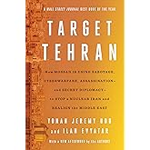 Target Tehran: How Mossad Is Using Sabotage, Cyberwarfare, Assassination – and Secret Diplomacy – to Realign the Middle East