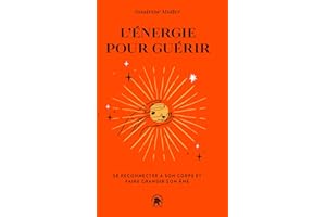 L'énergie pour guérir: Se reconnecter à son corps et faire grandir son âme (French Edition)